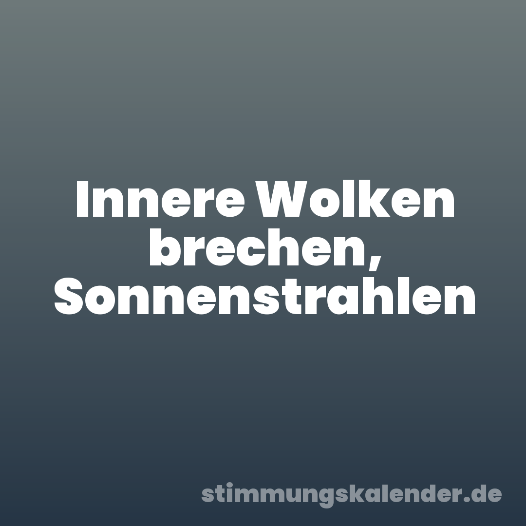 Innere Wolken brechen, Sonnenstrahlen