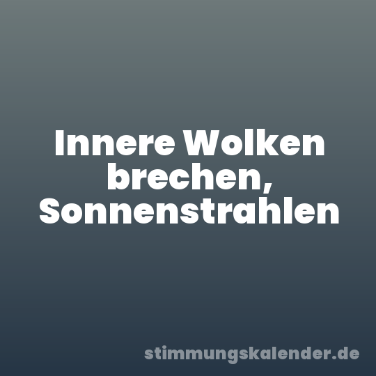 Innere Wolken brechen, Sonnenstrahlen