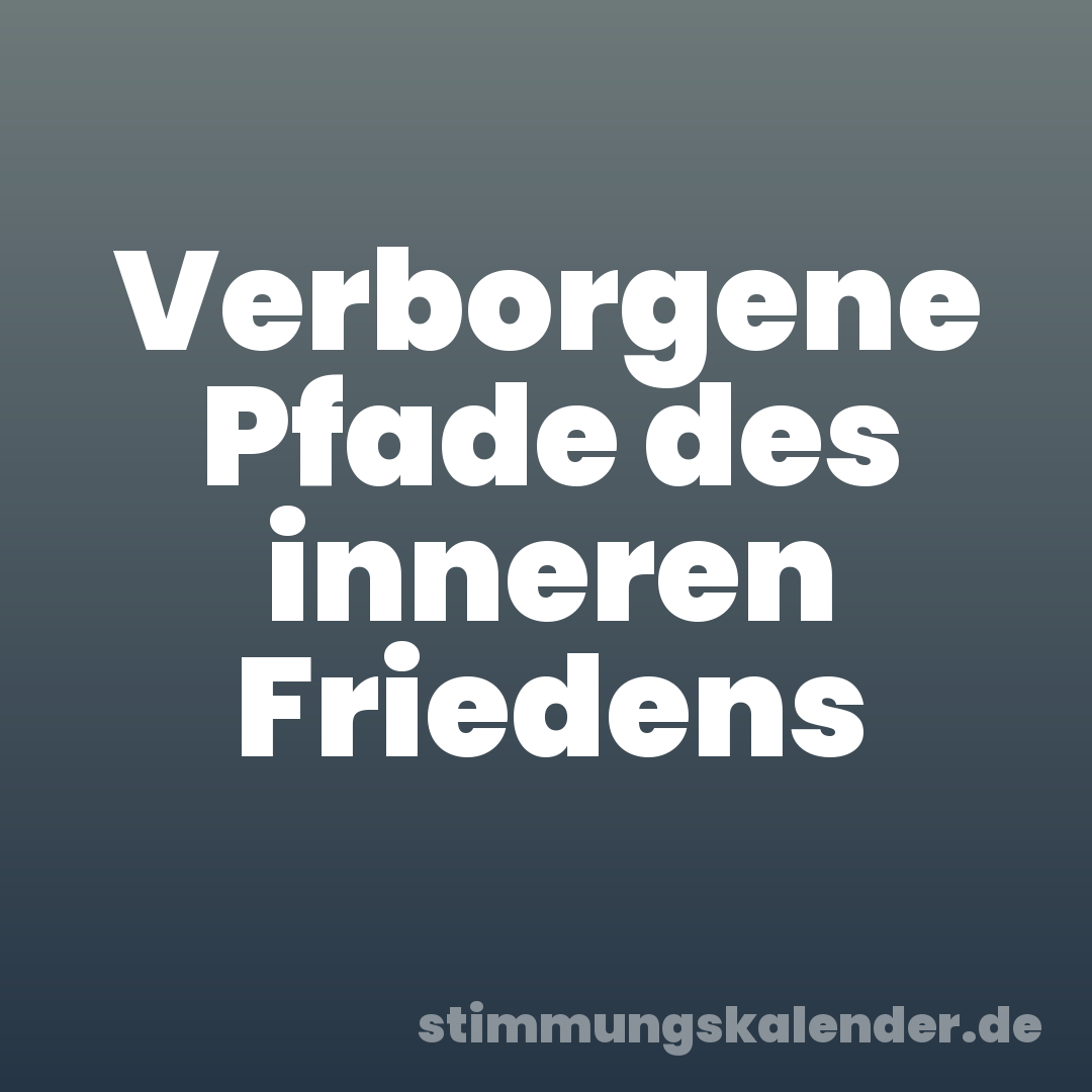 Verborgene Pfade des inneren Friedens