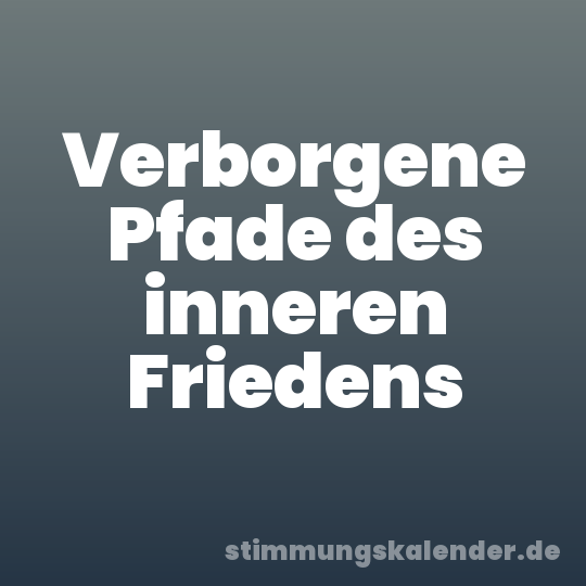 Verborgene Pfade des inneren Friedens