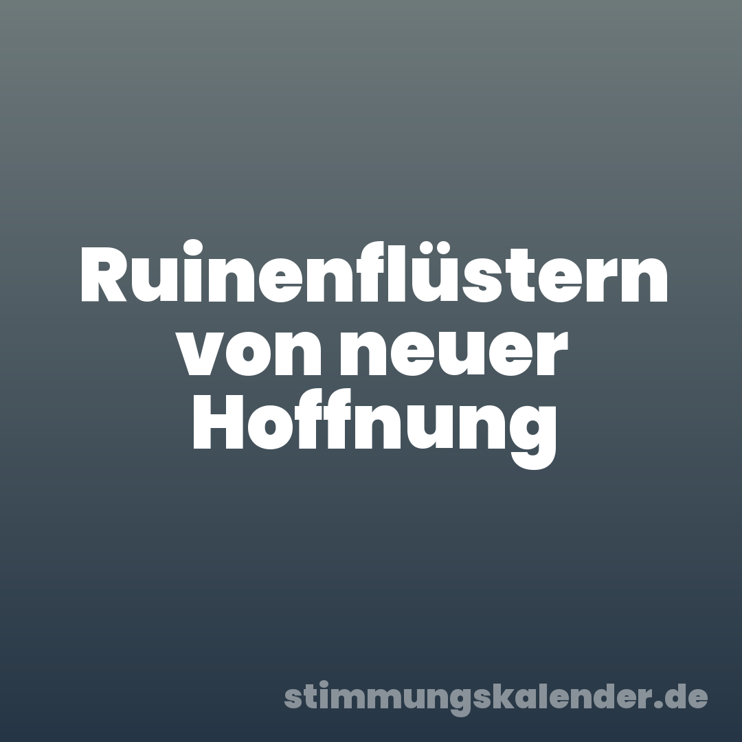 Ruinenflüstern von neuer Hoffnung