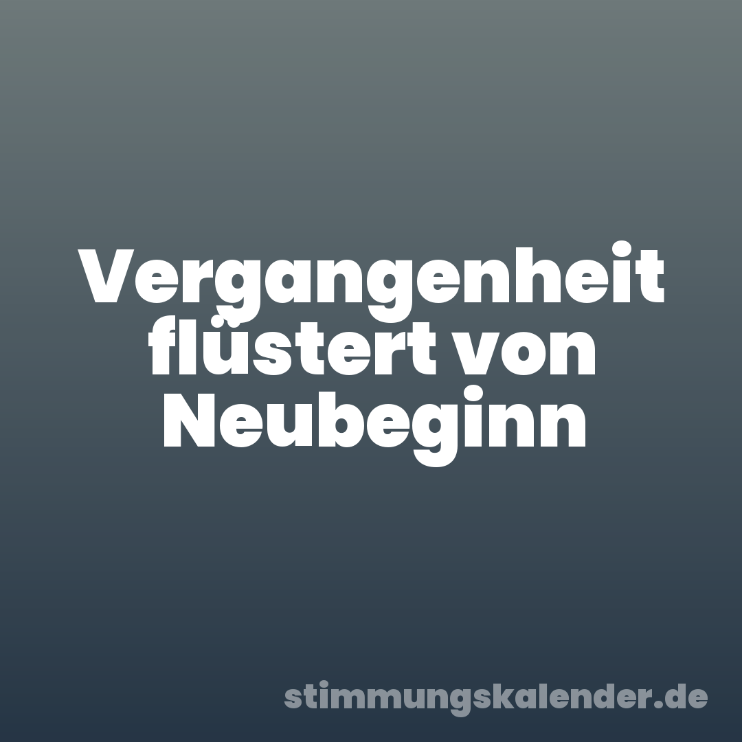 Vergangenheit flüstert von Neubeginn