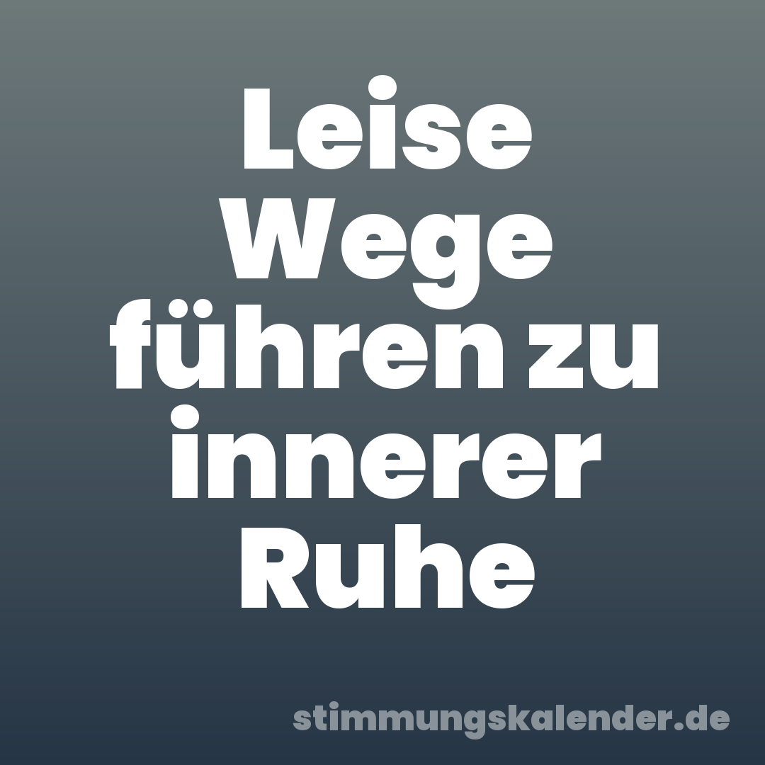 Leise Wege führen zu innerer Ruhe