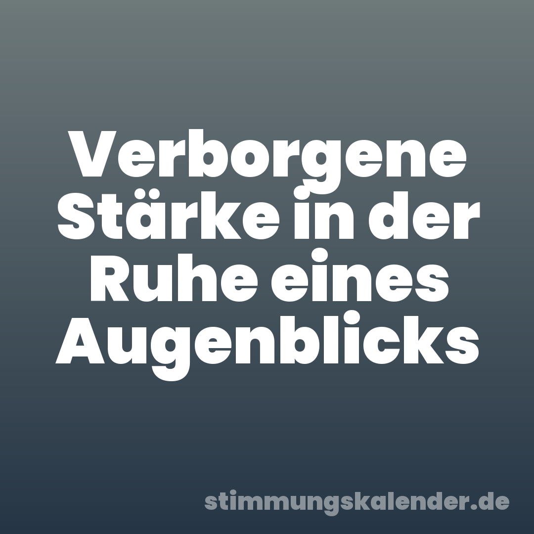 Verborgene Stärke in der Ruhe eines Augenblicks