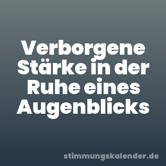Verborgene Stärke in der Ruhe eines Augenblicks