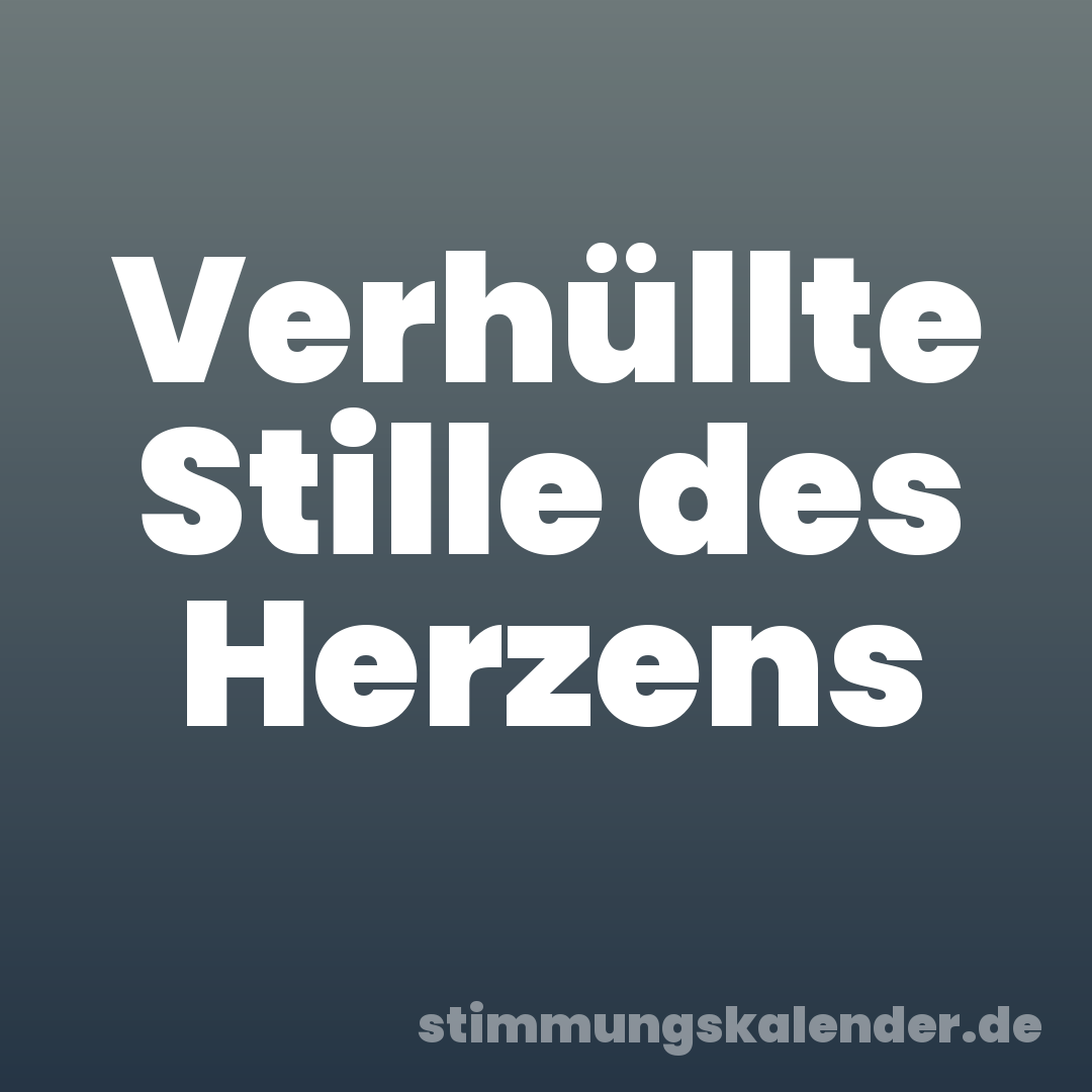 Verhüllte Stille des Herzens