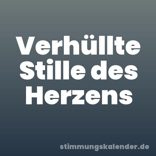 Verhüllte Stille des Herzens