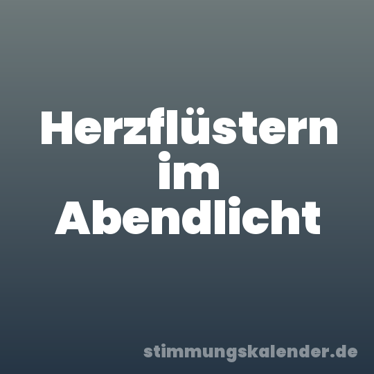 Herzflüstern im Abendlicht