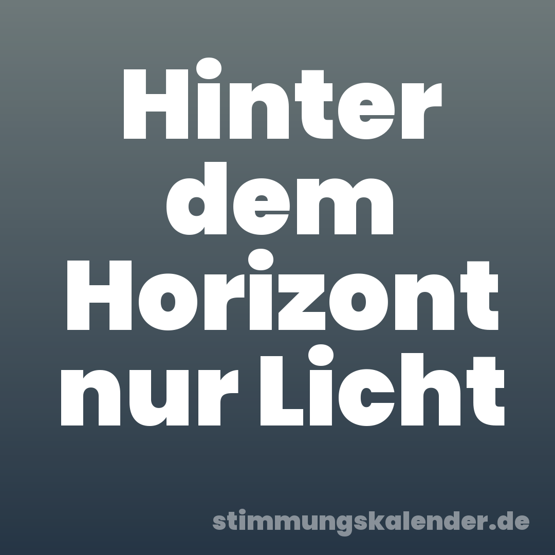 Hinter dem Horizont nur Licht