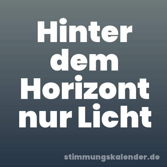 Hinter dem Horizont nur Licht