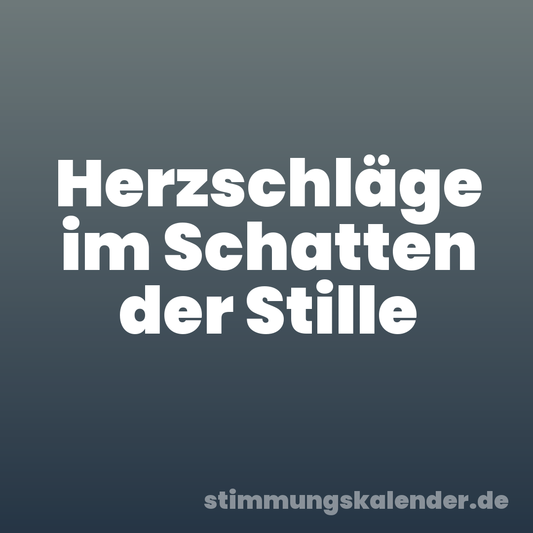Herzschläge im Schatten der Stille