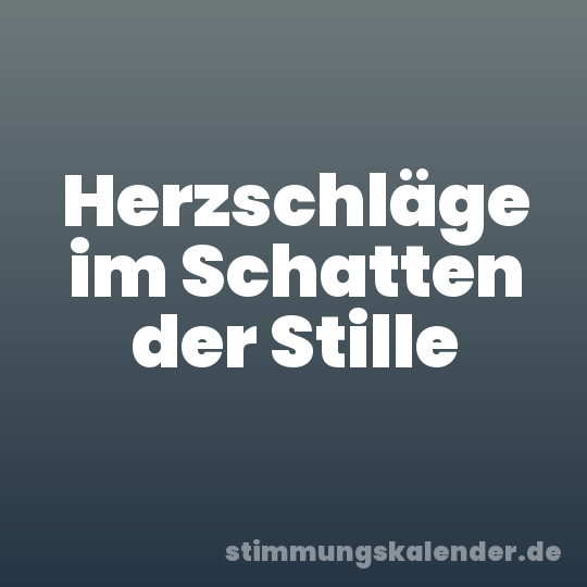 Herzschläge im Schatten der Stille