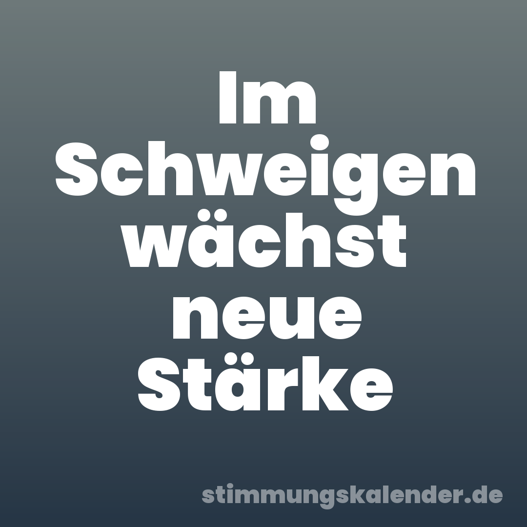 Im Schweigen wächst neue Stärke