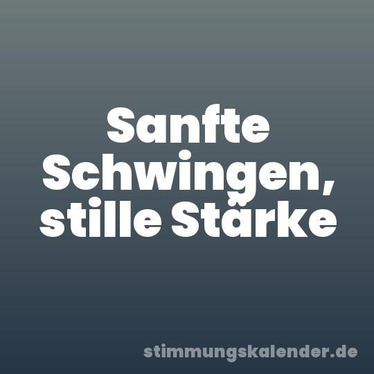 Sanfte Schwingen, stille Stärke