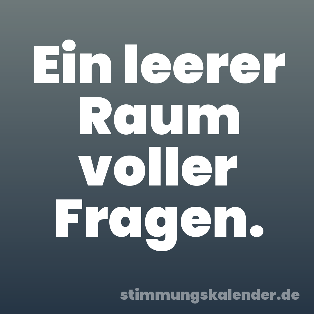 Ein leerer Raum voller Fragen.