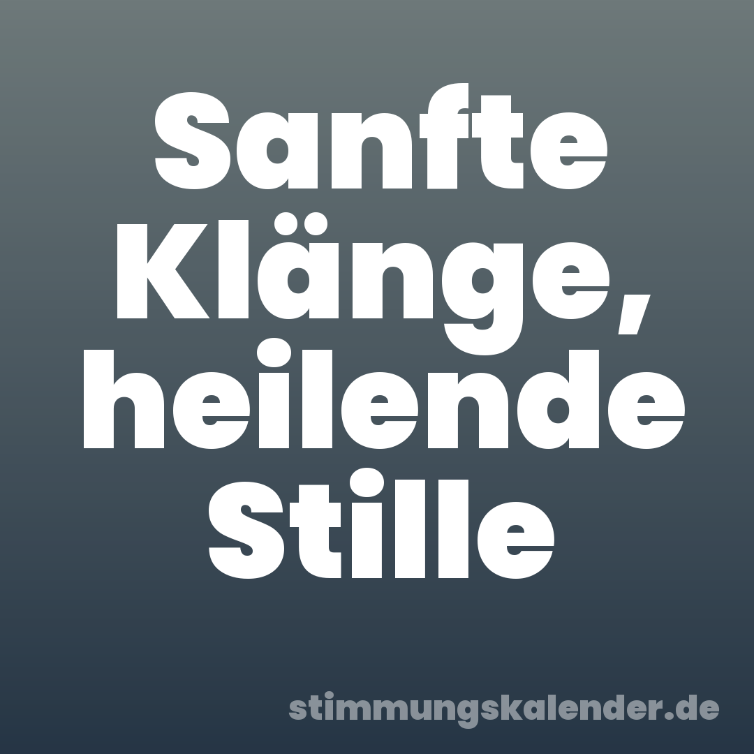 Sanfte Klänge, heilende Stille