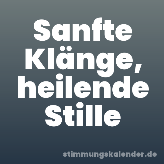 Sanfte Klänge, heilende Stille