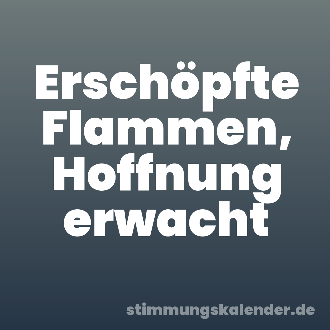 Erschöpfte Flammen, Hoffnung erwacht
