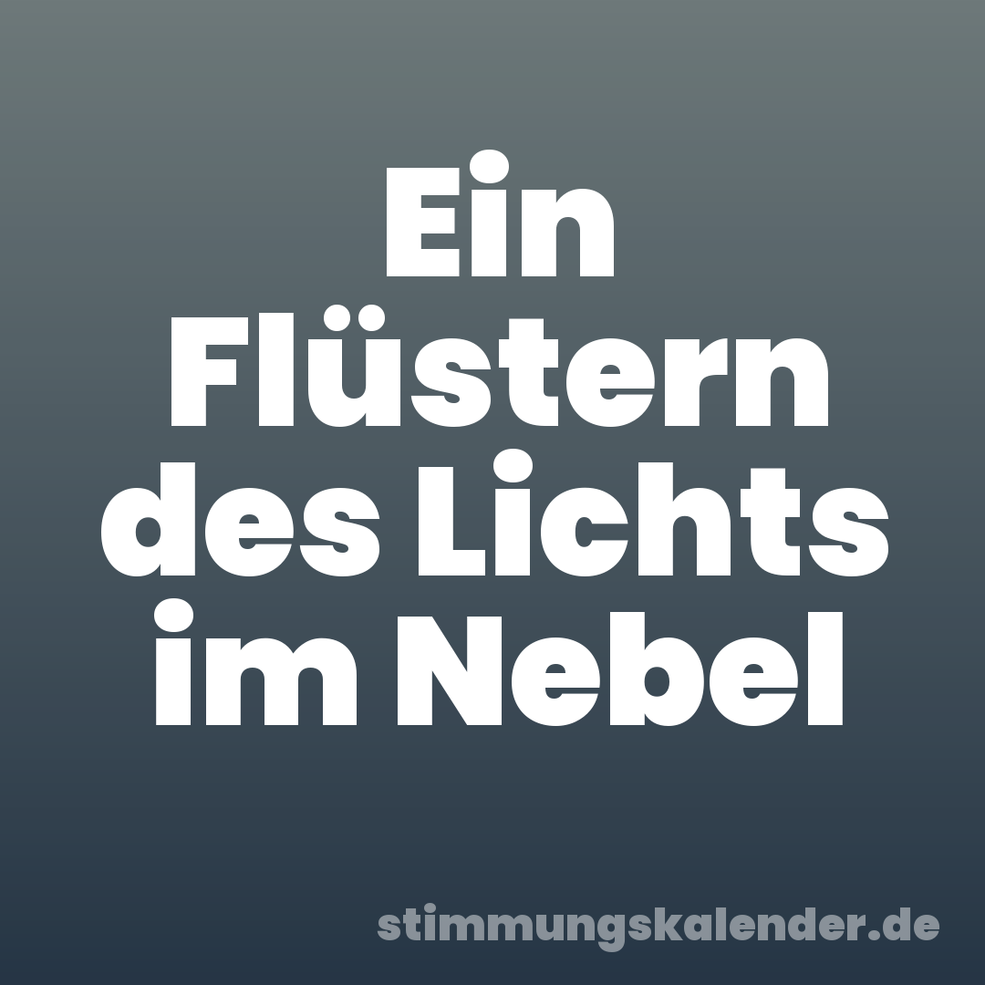 Ein Flüstern des Lichts im Nebel