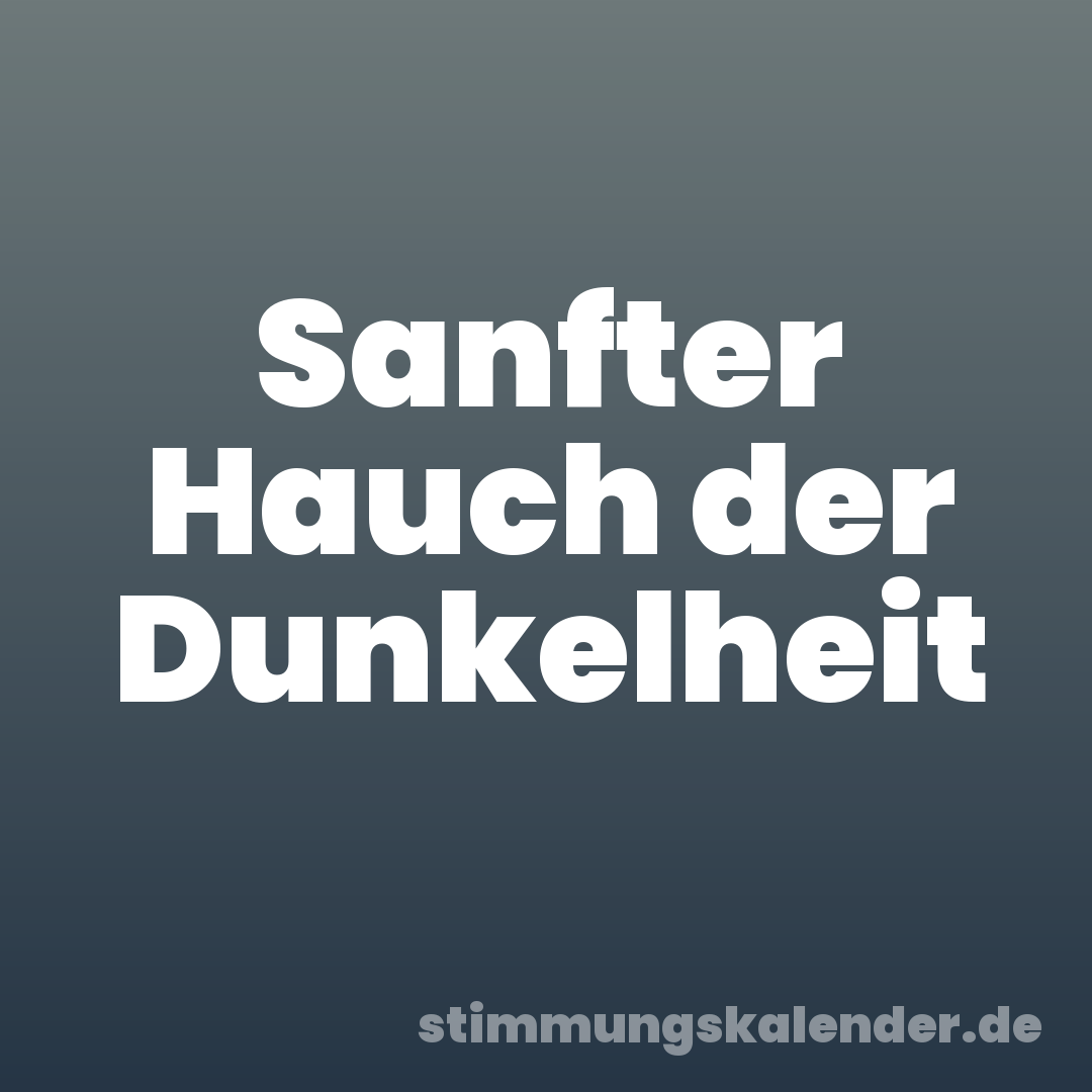 Sanfter Hauch der Dunkelheit