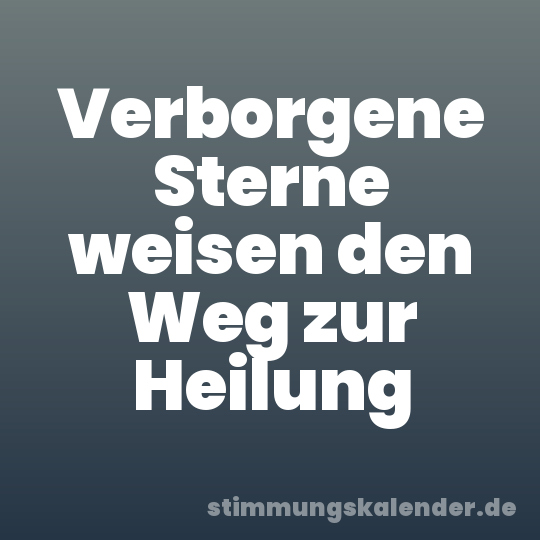 Verborgene Sterne weisen den Weg zur Heilung