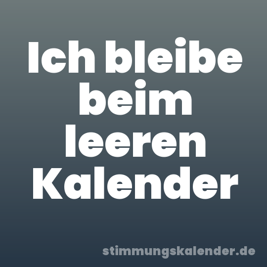 Ich bleibe beim leeren Kalender