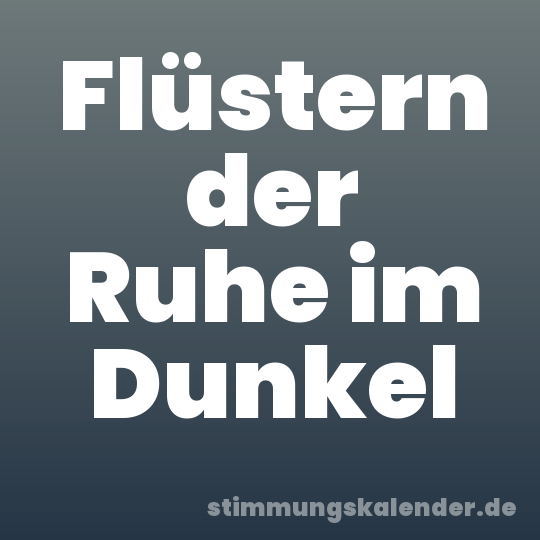 Flüstern der Ruhe im Dunkel