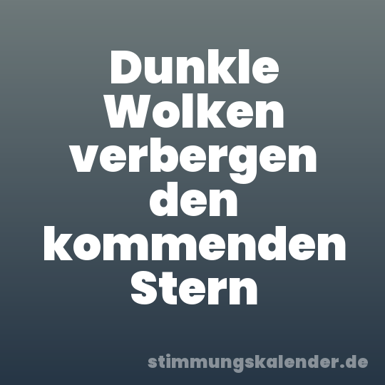 Dunkle Wolken verbergen den kommenden Stern