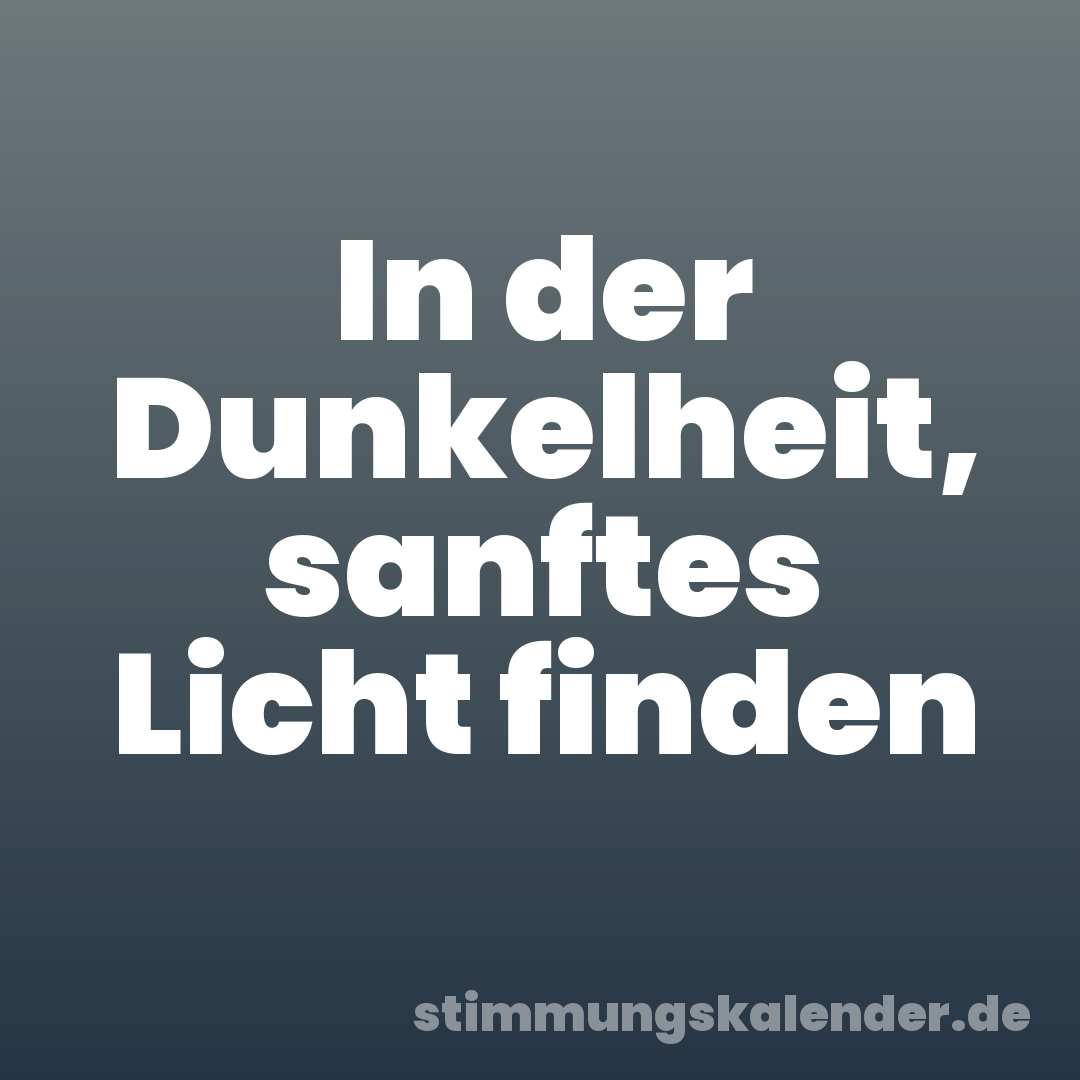 In der Dunkelheit, sanftes Licht finden