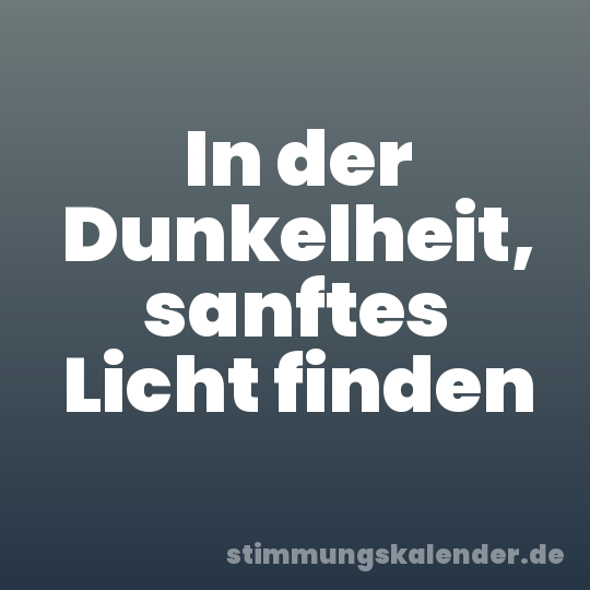 In der Dunkelheit, sanftes Licht finden