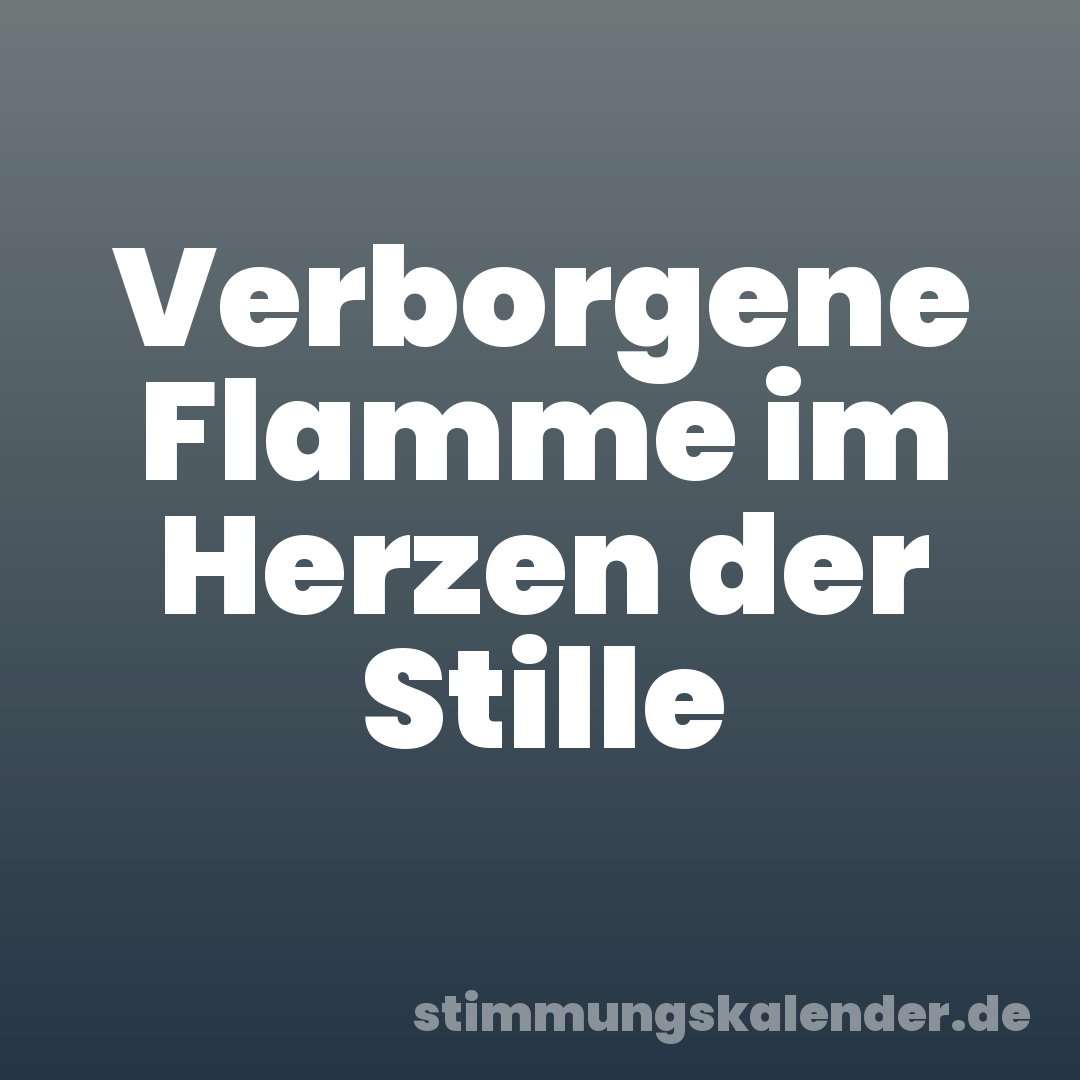Verborgene Flamme im Herzen der Stille