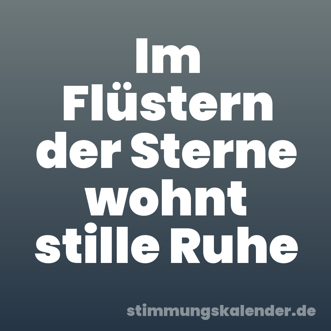 Im Flüstern der Sterne wohnt stille Ruhe