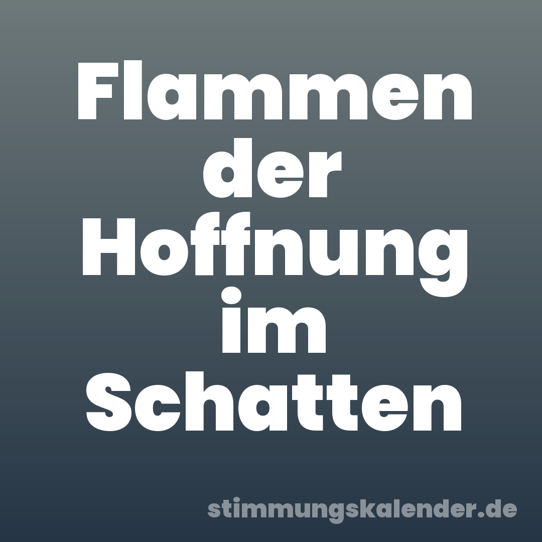 Flammen der Hoffnung im Schatten
