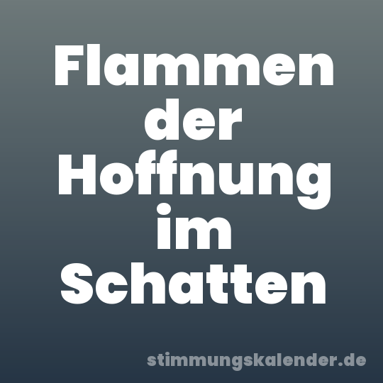 Flammen der Hoffnung im Schatten