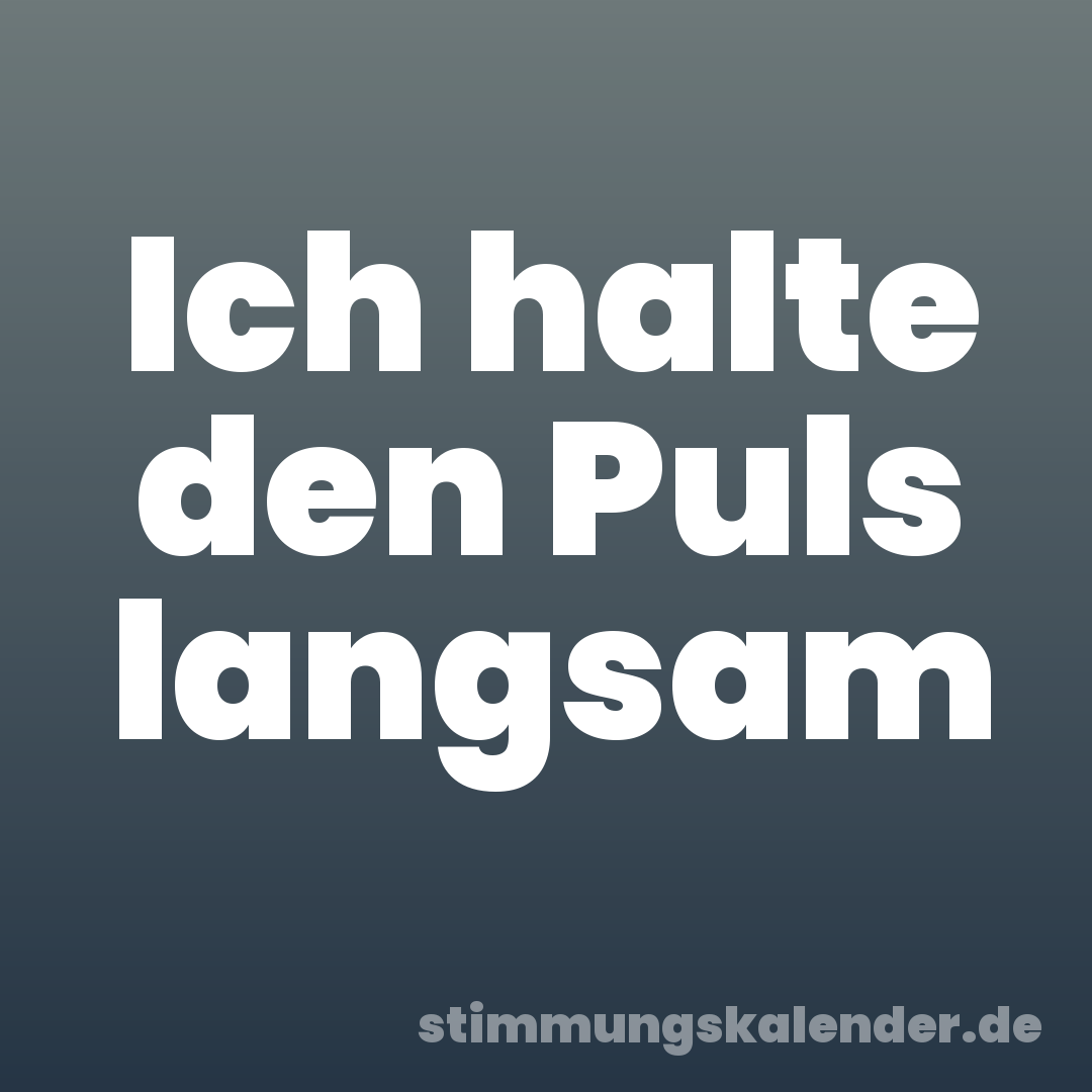 Ich halte den Puls langsam