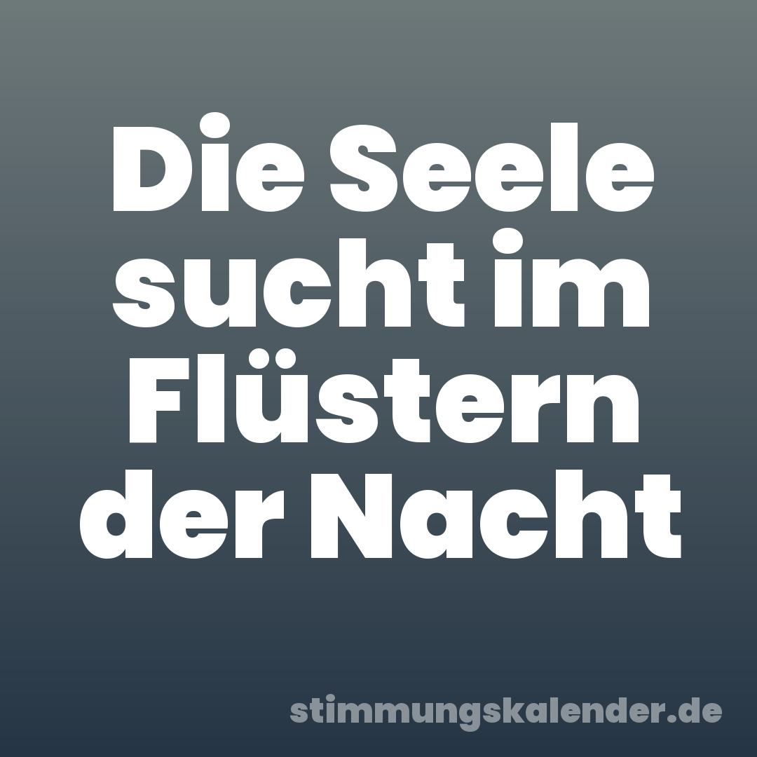 Die Seele sucht im Flüstern der Nacht