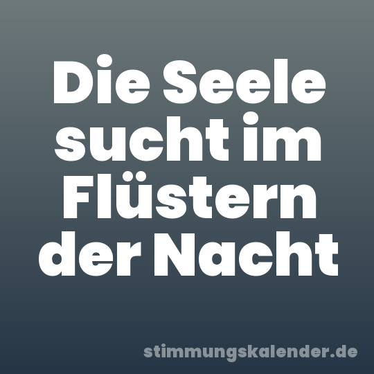 Die Seele sucht im Flüstern der Nacht