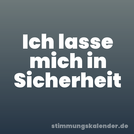 Ich lasse mich in Sicherheit
