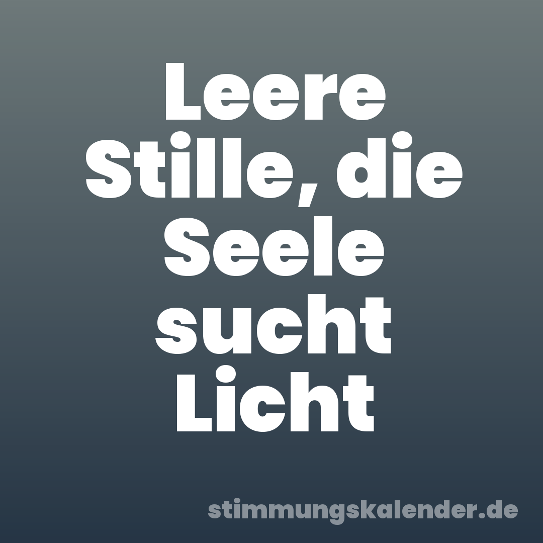Leere Stille, die Seele sucht Licht