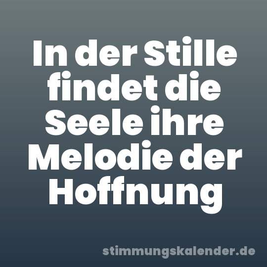 In der Stille findet die Seele ihre Melodie der Hoffnung