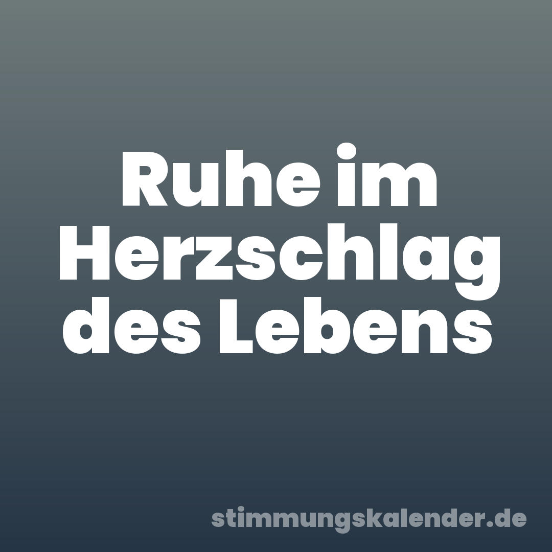 Ruhe im Herzschlag des Lebens