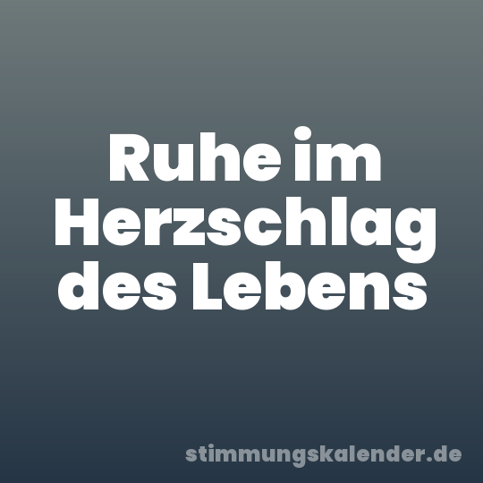 Ruhe im Herzschlag des Lebens