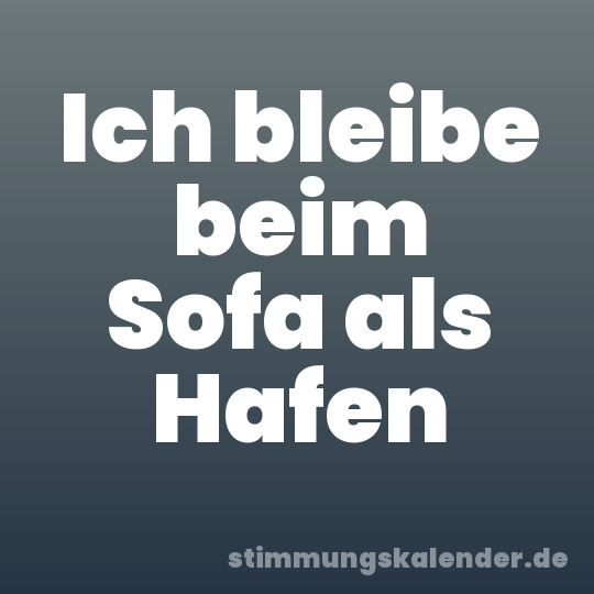 Ich bleibe beim Sofa als Hafen