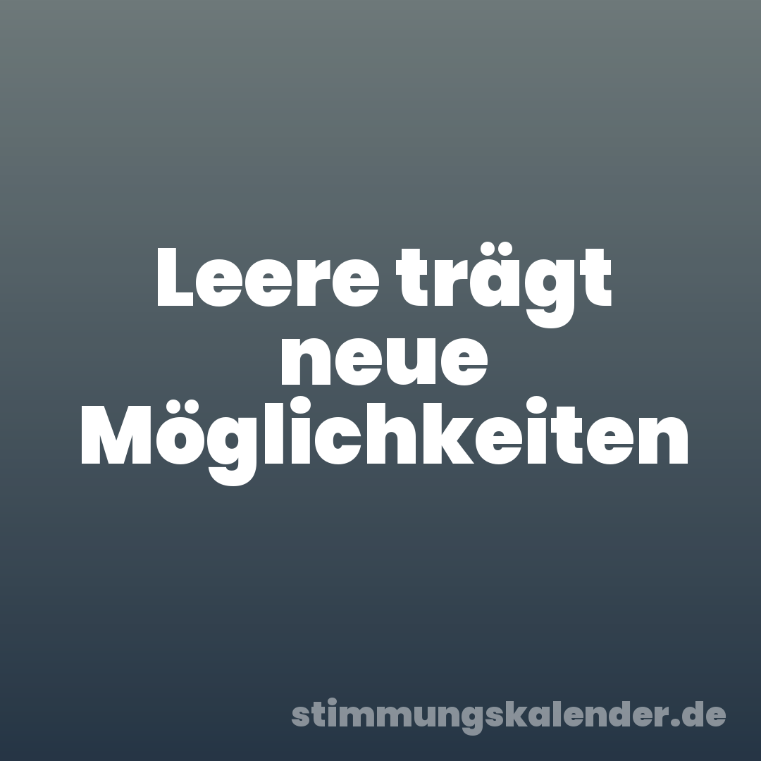 Leere trägt neue Möglichkeiten