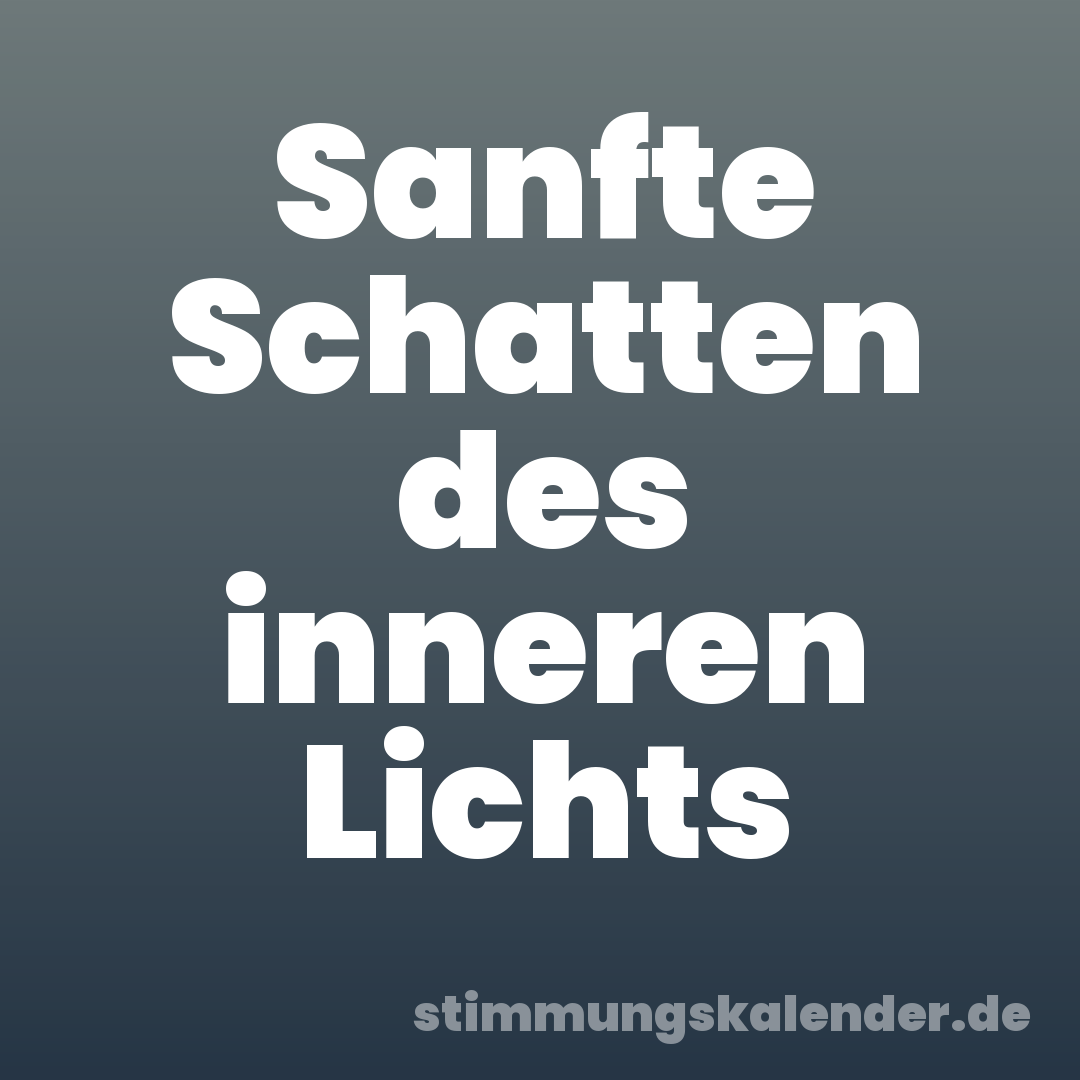 Sanfte Schatten des inneren Lichts