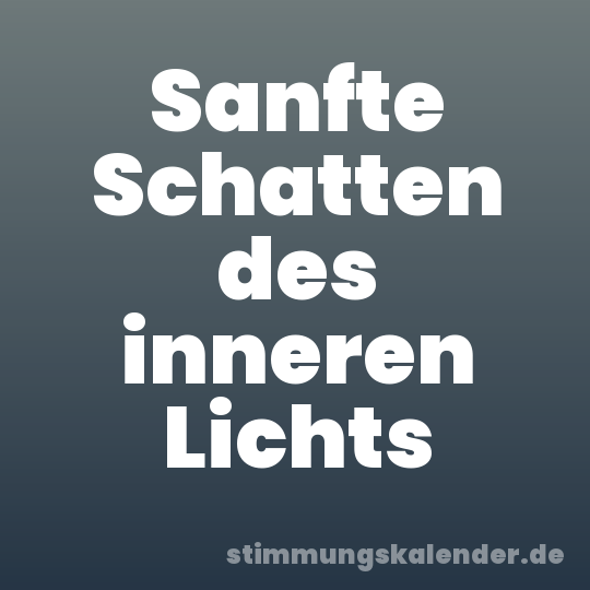Sanfte Schatten des inneren Lichts