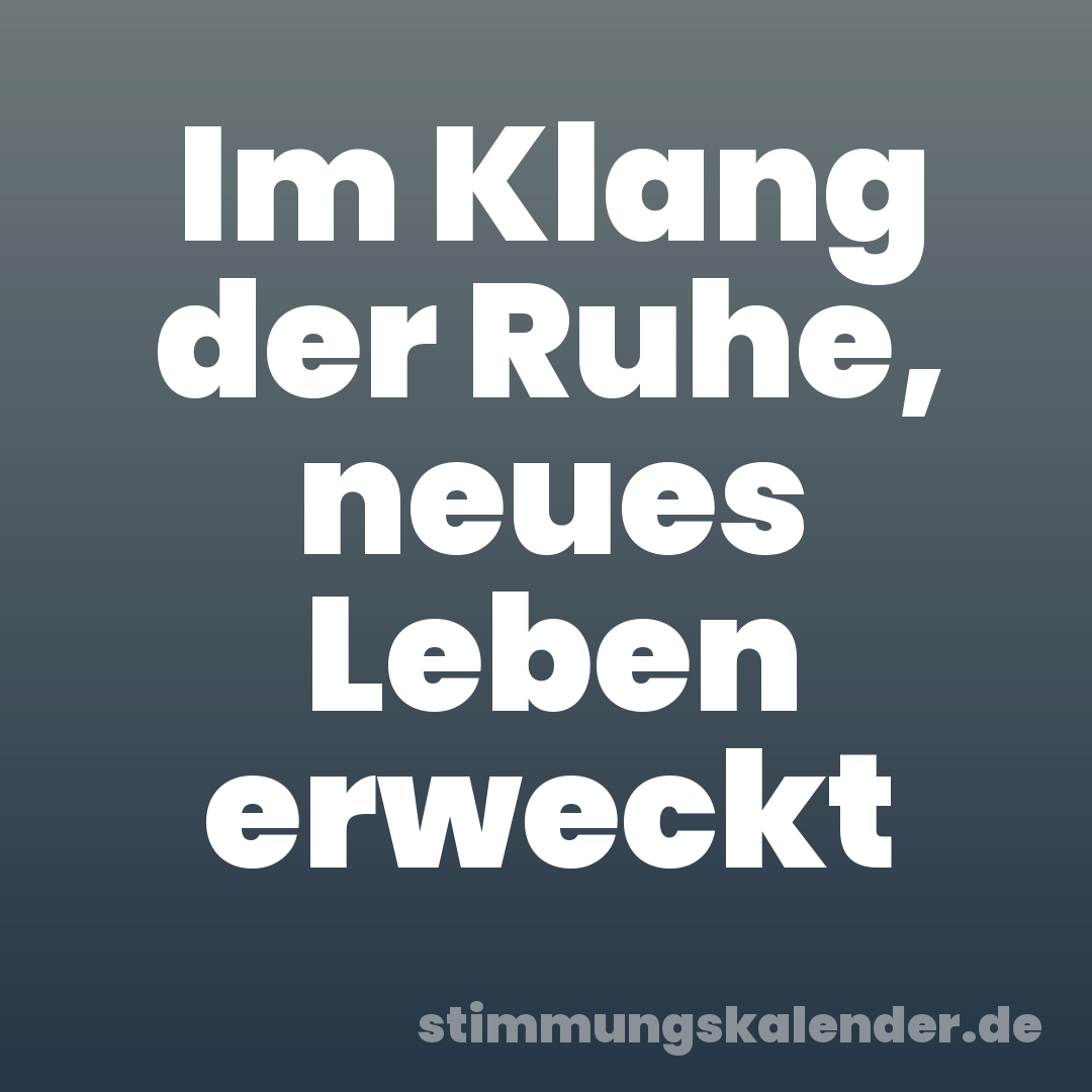 Im Klang der Ruhe, neues Leben erweckt