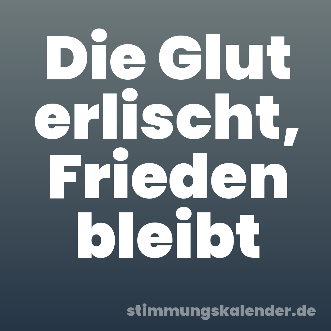 Die Glut erlischt, Frieden bleibt