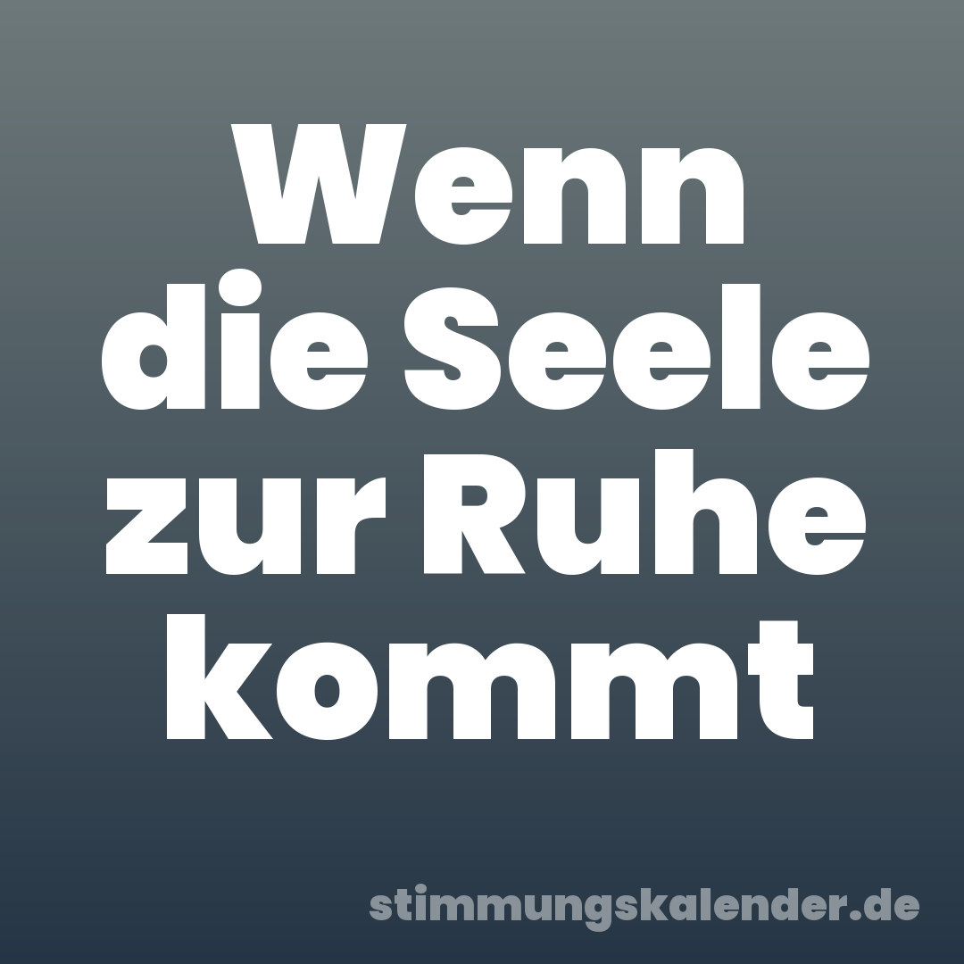 Wenn die Seele zur Ruhe kommt