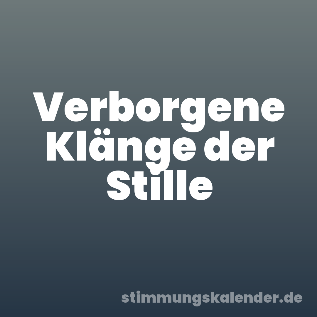 Verborgene Klänge der Stille